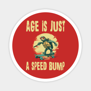 Old people turtle age is just a speed bump Magnet